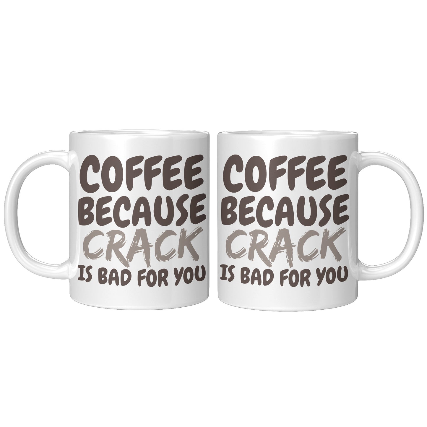Coffee, because Crack is Bad for you 11oz and 15oz Coffee Mugs