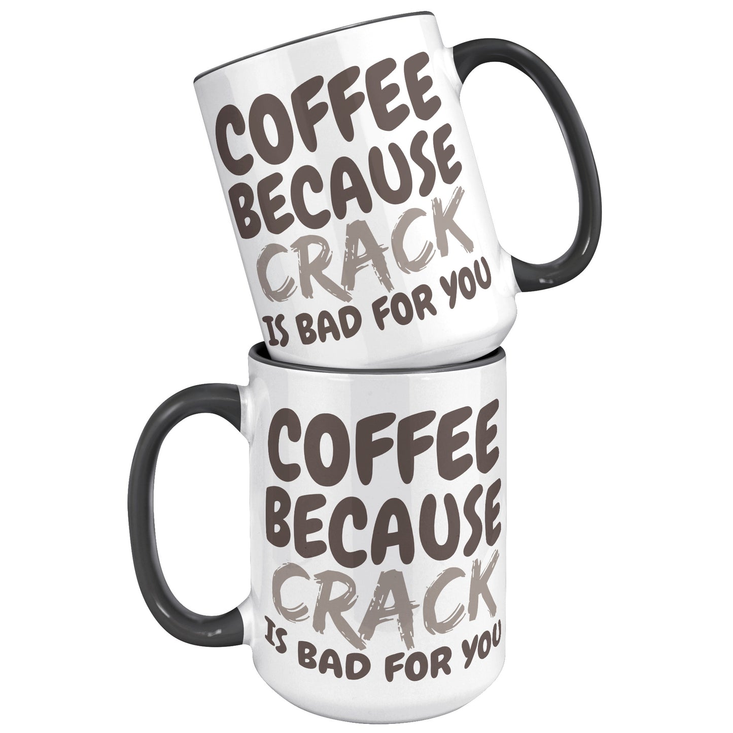 Coffee, because Crack is Bad for you 11oz and 15oz Coffee Mugs
