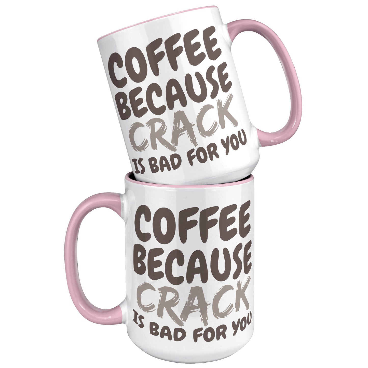 Coffee, because Crack is Bad for you 11oz and 15oz Coffee Mugs