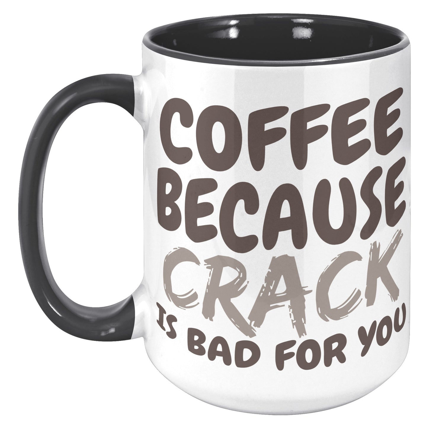 Coffee, because Crack is Bad for you 11oz and 15oz Coffee Mugs