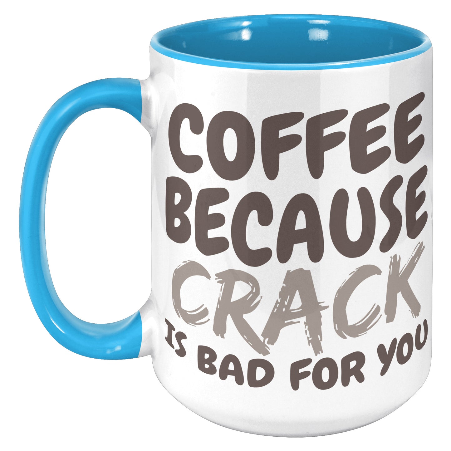 Coffee, because Crack is Bad for you 11oz and 15oz Coffee Mugs