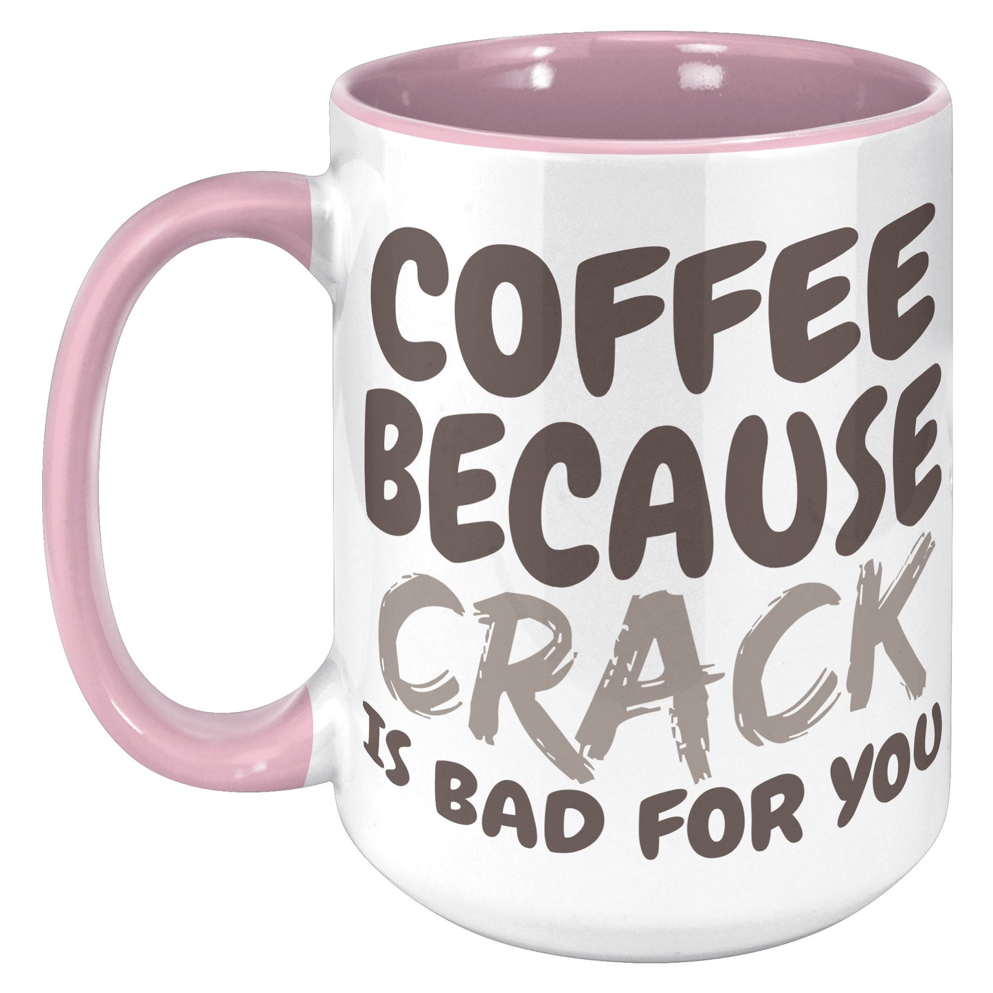 Coffee, because Crack is Bad for you 11oz and 15oz Coffee Mugs