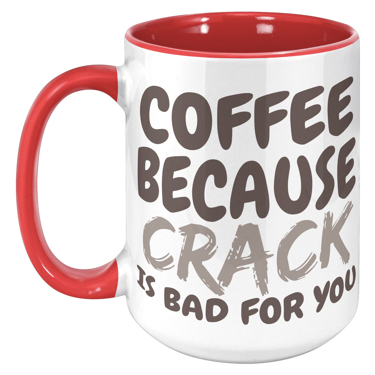 Coffee, because Crack is Bad for you 11oz and 15oz Coffee Mugs