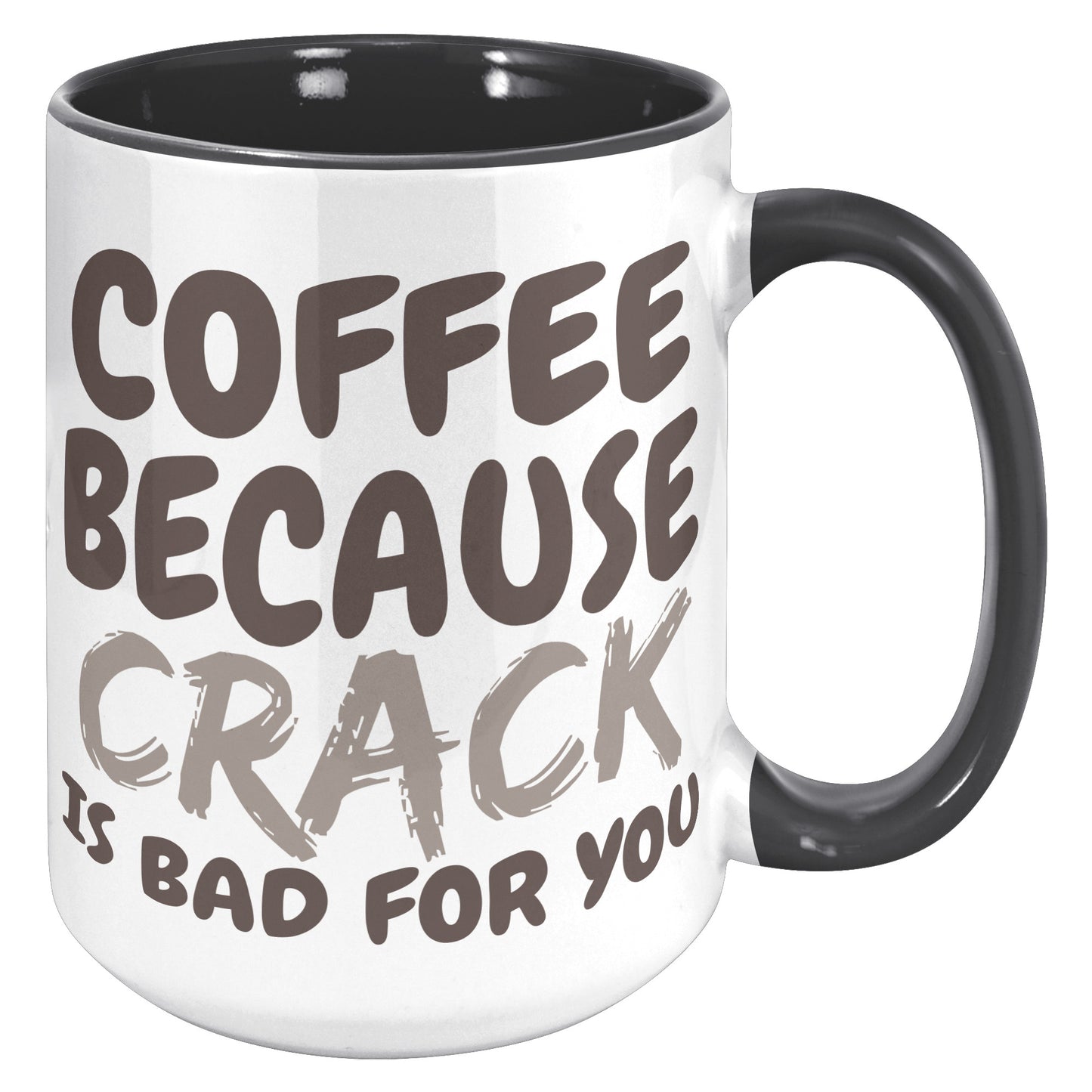 Coffee, because Crack is Bad for you 11oz and 15oz Coffee Mugs