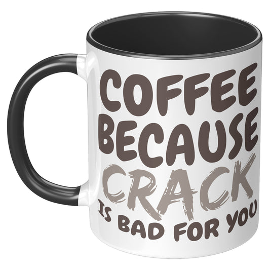 Coffee, because Crack is Bad for you 11oz and 15oz Coffee Mugs