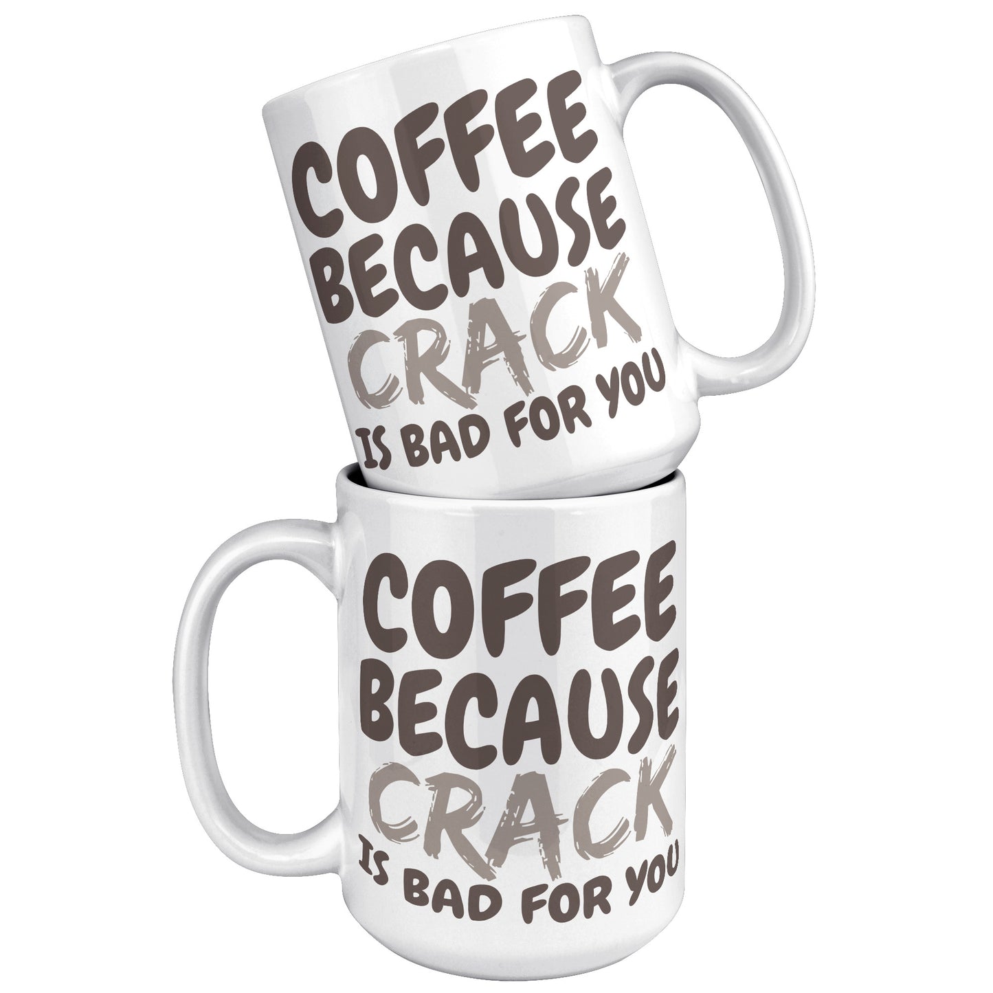 Coffee, because Crack is Bad for you 11oz and 15oz Coffee Mugs