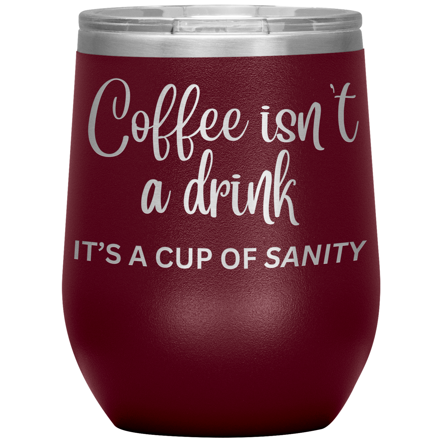 Coffee isn't a drink...It's a cup of SANITY Tumblers