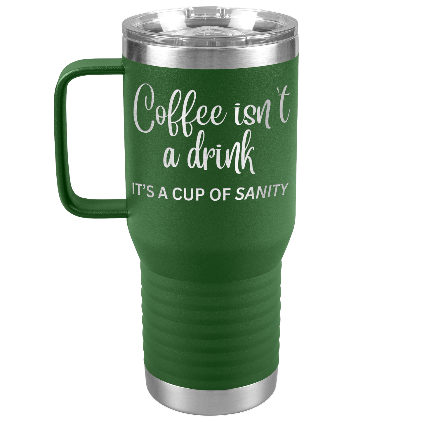 Coffee isn't a drink...It's a cup of SANITY Tumblers