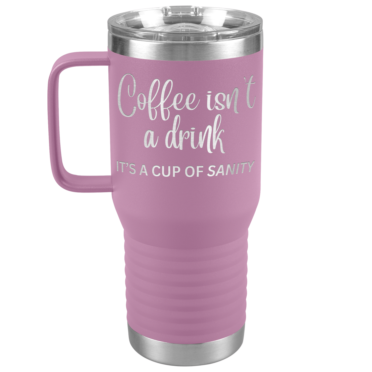 Coffee isn't a drink...It's a cup of SANITY Tumblers