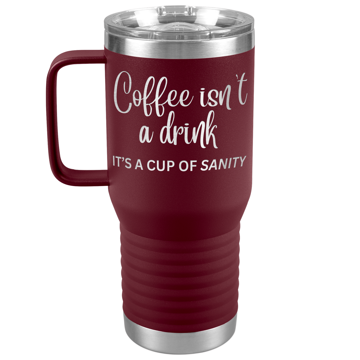 Coffee isn't a drink...It's a cup of SANITY Tumblers