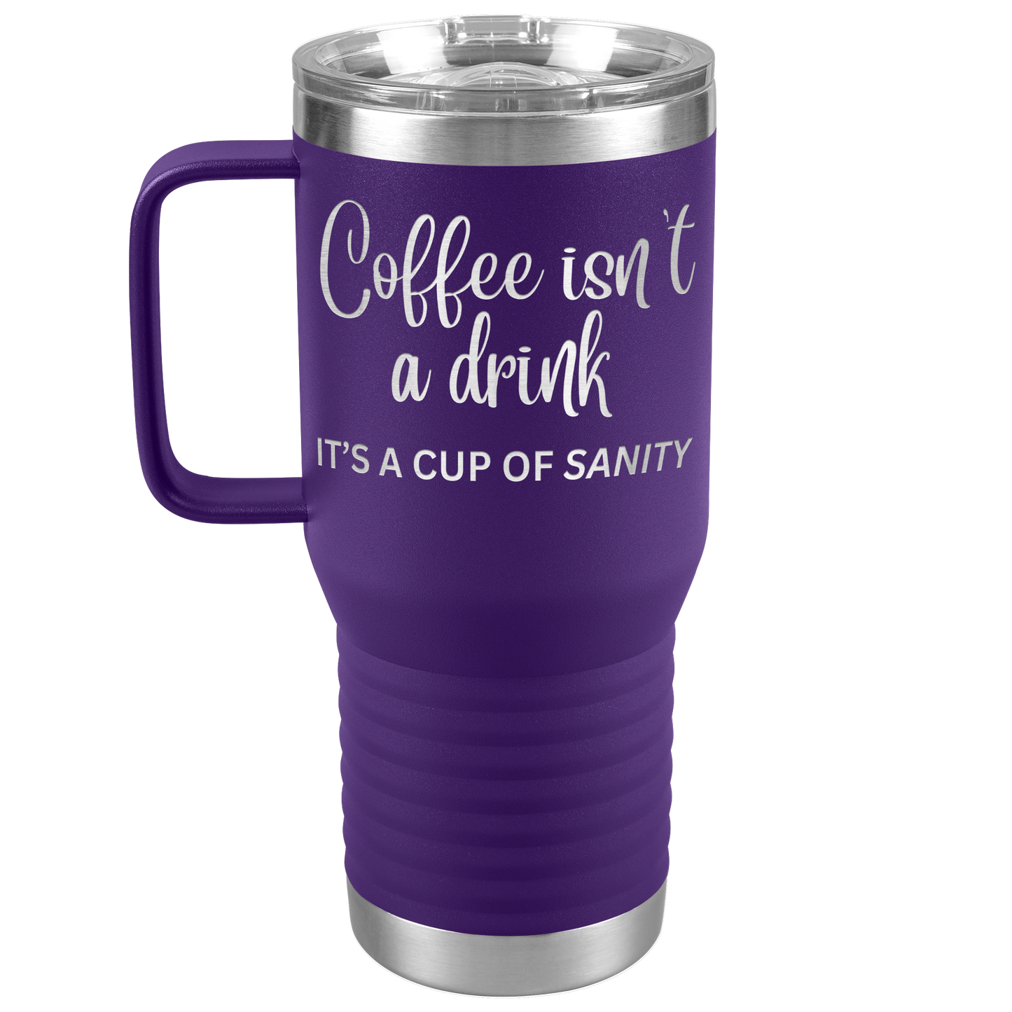 Coffee isn't a drink...It's a cup of SANITY Tumblers