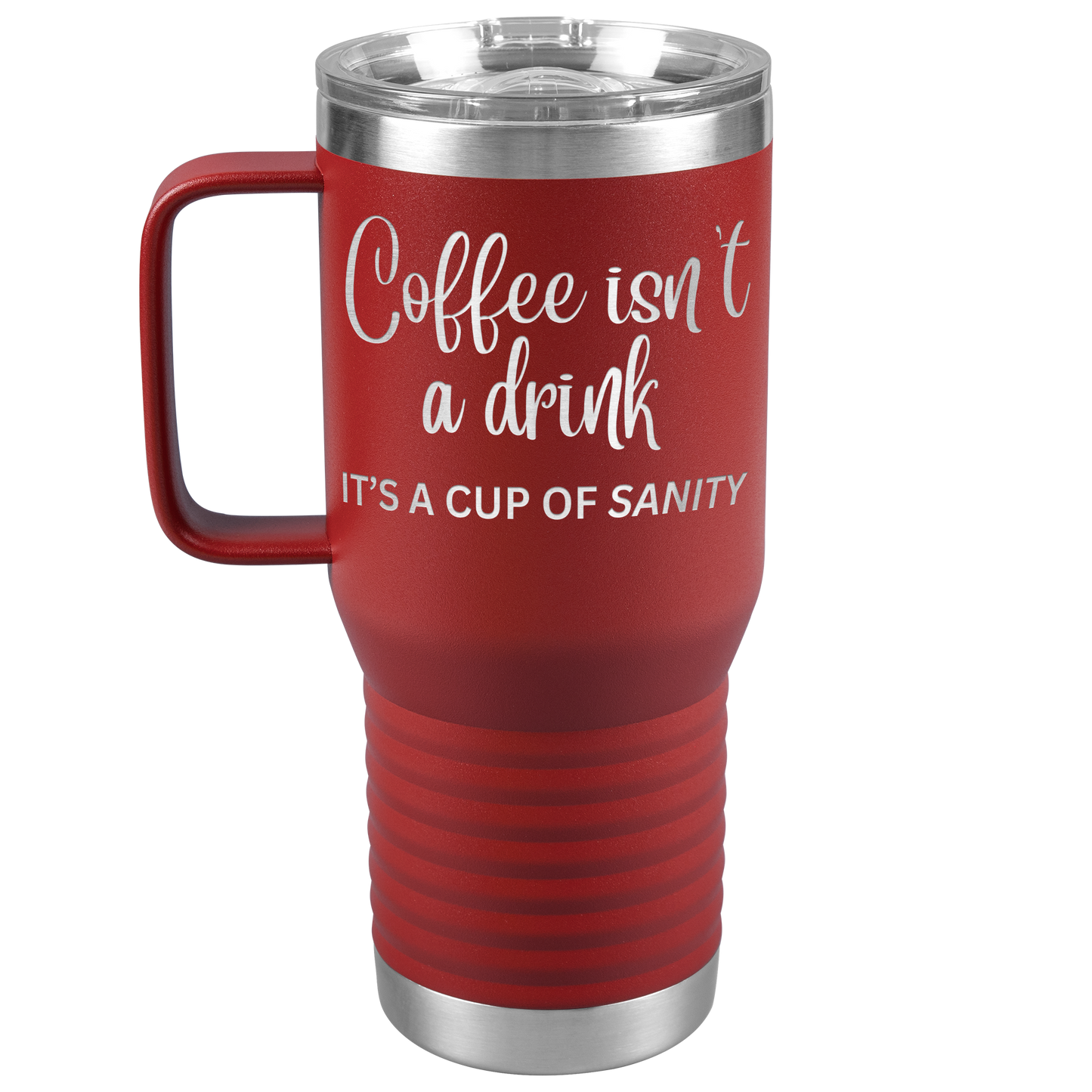 Coffee isn't a drink...It's a cup of SANITY Tumblers