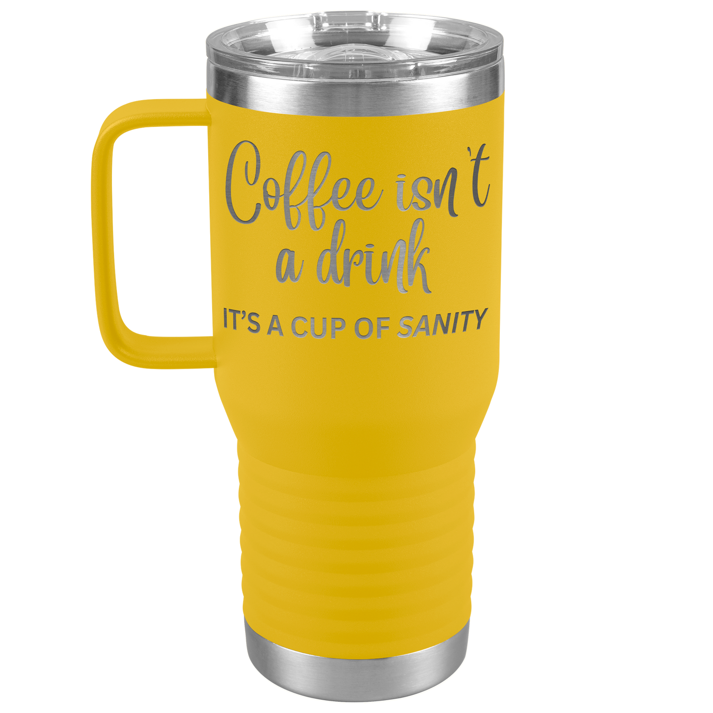 Coffee isn't a drink...It's a cup of SANITY Tumblers