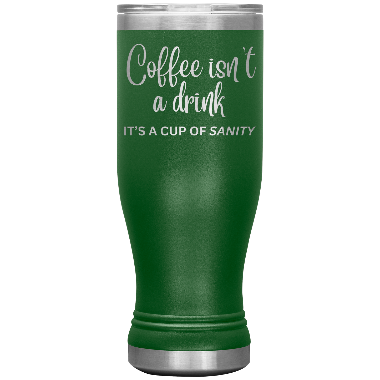 Coffee isn't a drink...It's a cup of SANITY Tumblers