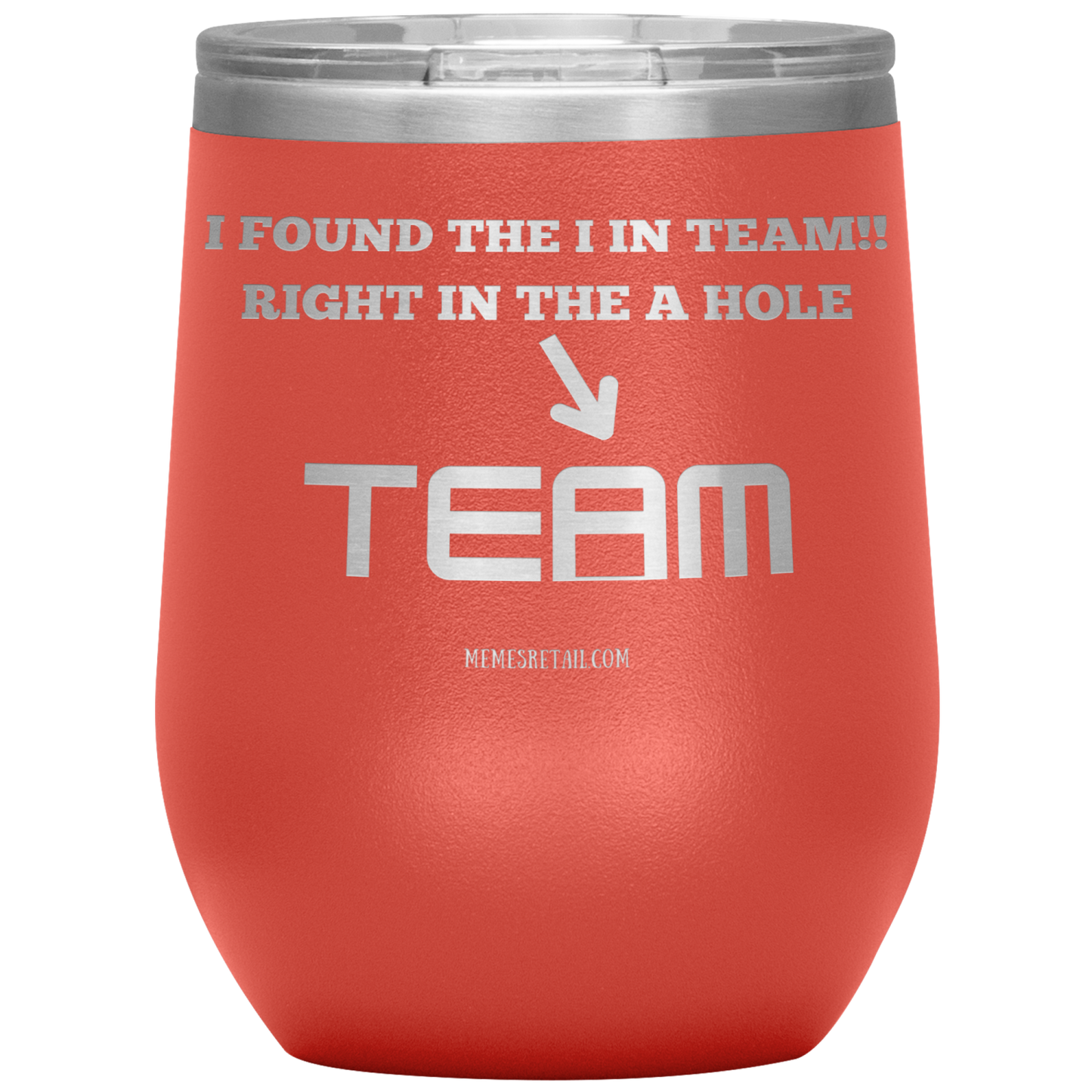 I Found the 'I' in Team, It's right in the 'A' Hole! Tumblers