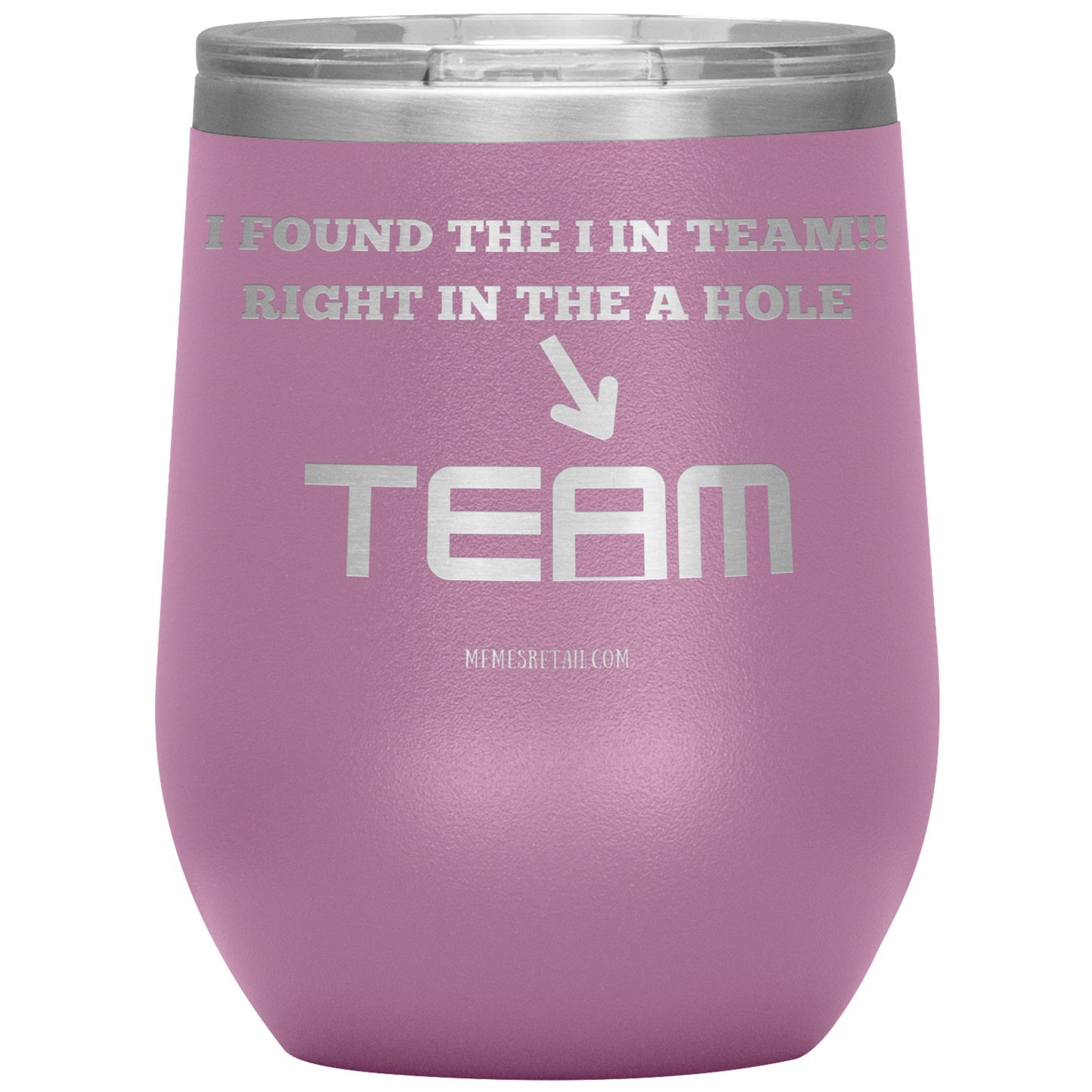 I Found the 'I' in Team, It's right in the 'A' Hole! Tumblers