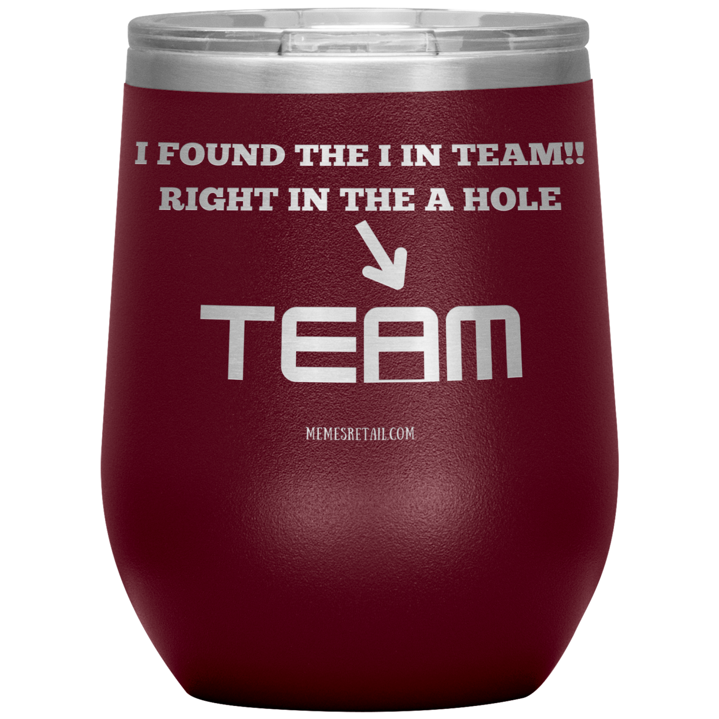 I Found the 'I' in Team, It's right in the 'A' Hole! Tumblers