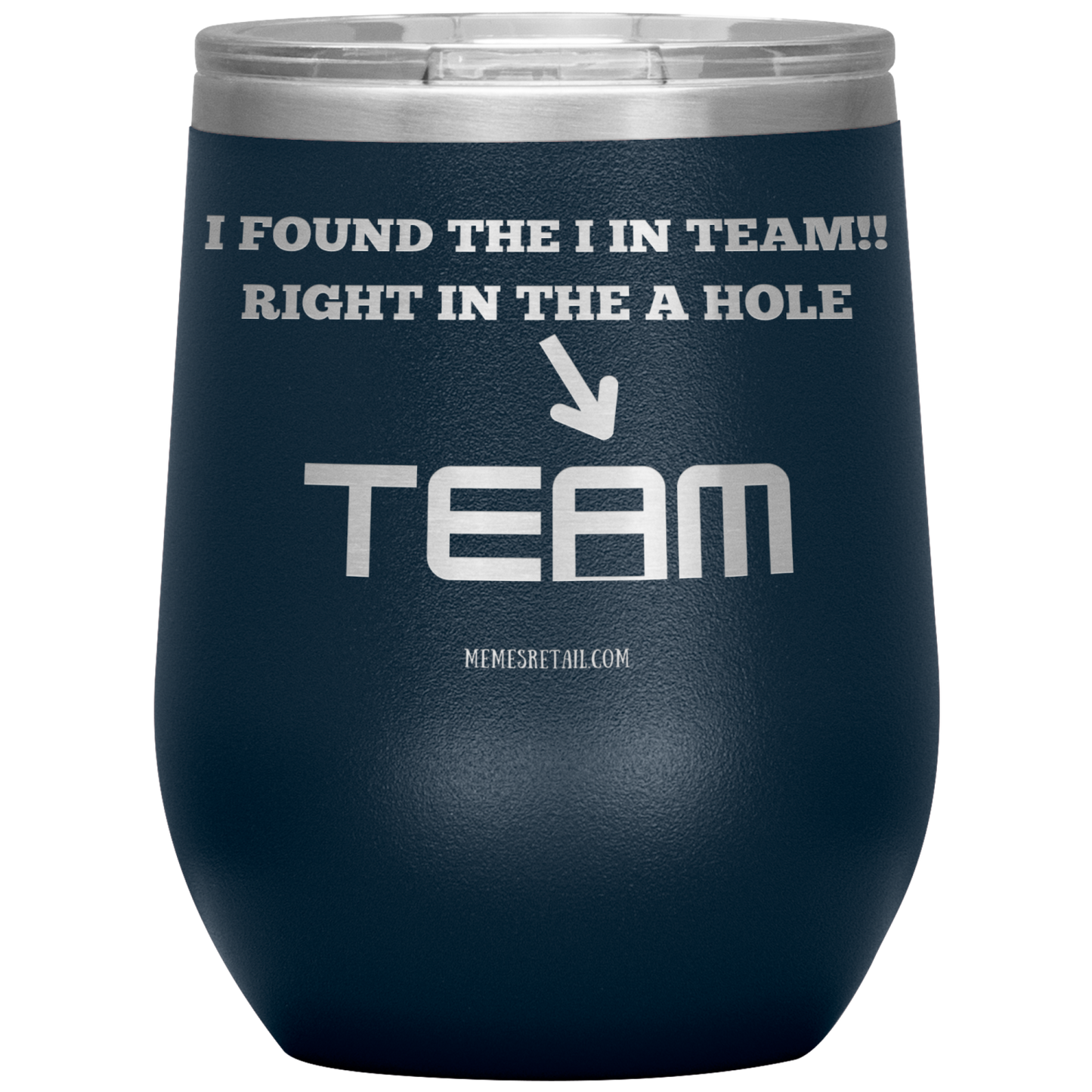I Found the 'I' in Team, It's right in the 'A' Hole! Tumblers