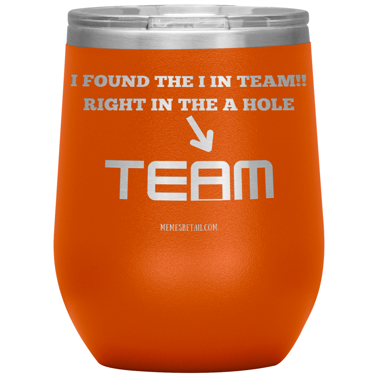 I Found the 'I' in Team, It's right in the 'A' Hole! Tumblers