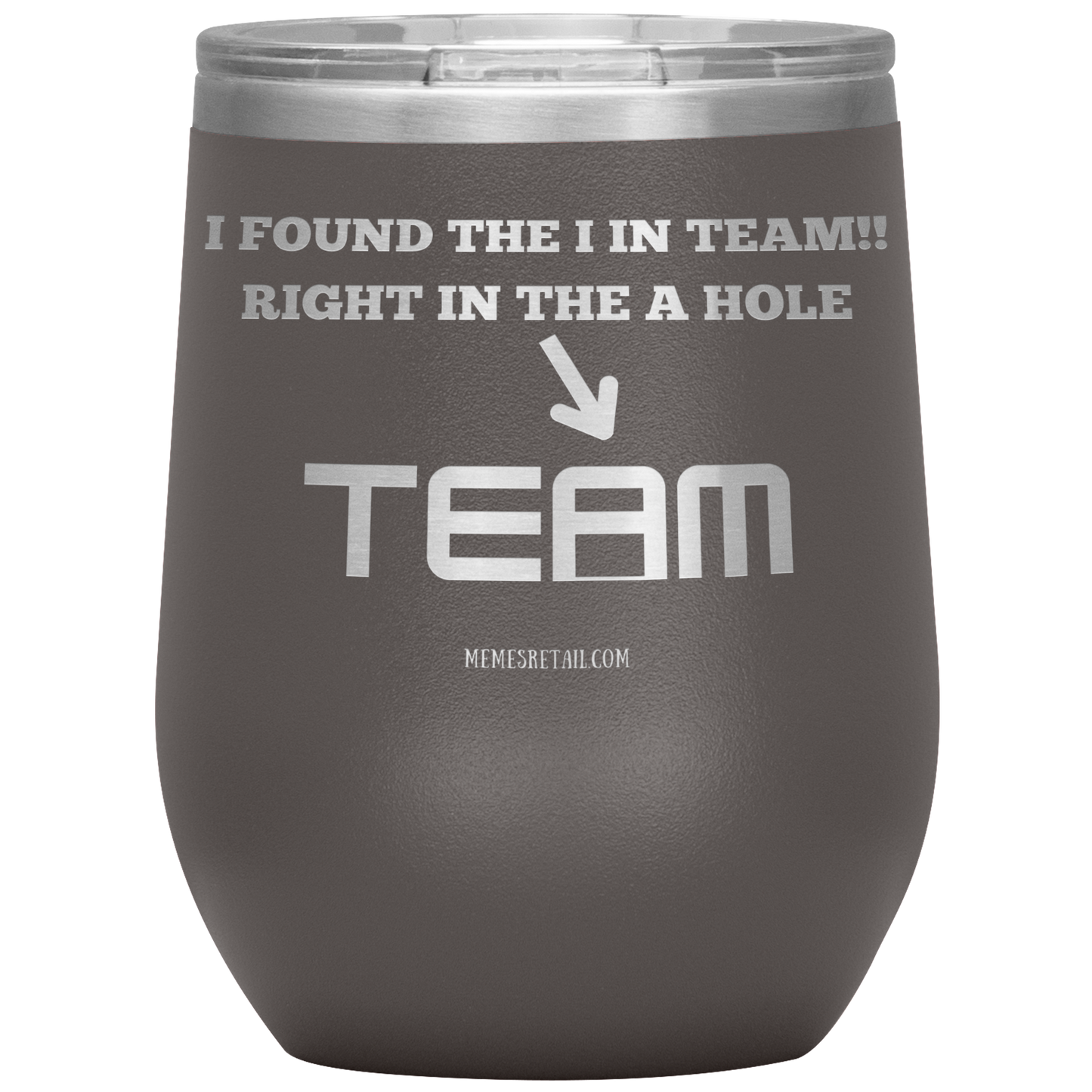 I Found the 'I' in Team, It's right in the 'A' Hole! Tumblers