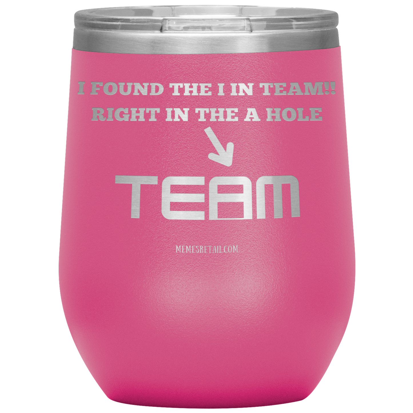 I Found the 'I' in Team, It's right in the 'A' Hole! Tumblers