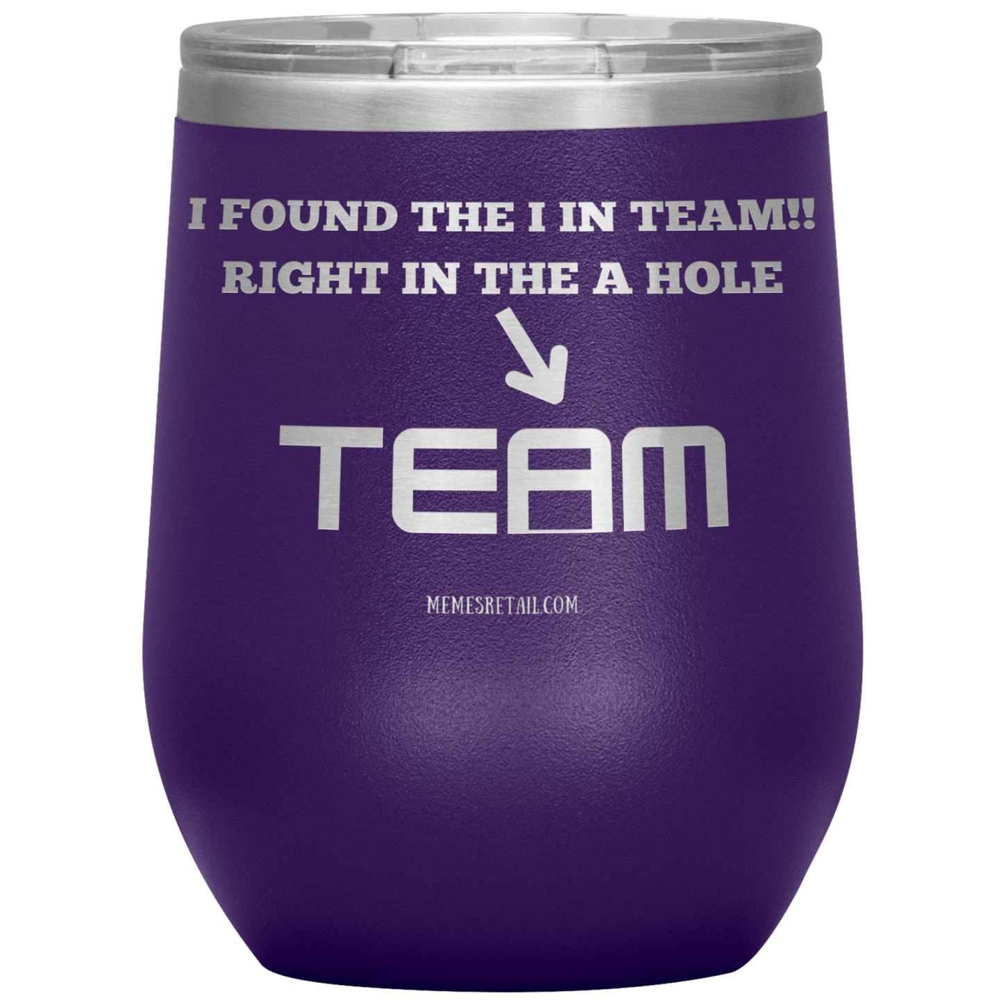 I Found the 'I' in Team, It's right in the 'A' Hole! Tumblers