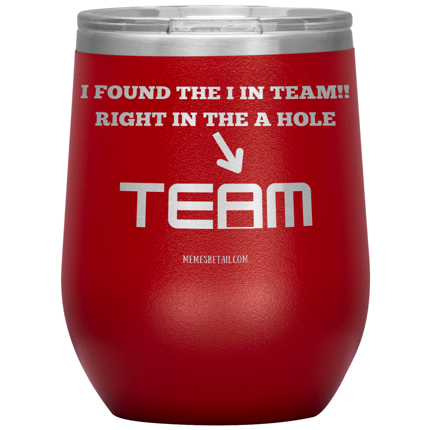 I Found the 'I' in Team, It's right in the 'A' Hole! Tumblers