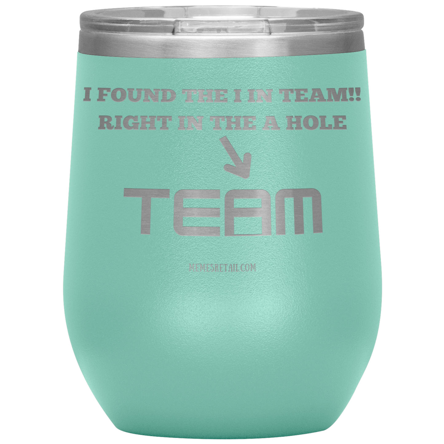 I Found the 'I' in Team, It's right in the 'A' Hole! Tumblers