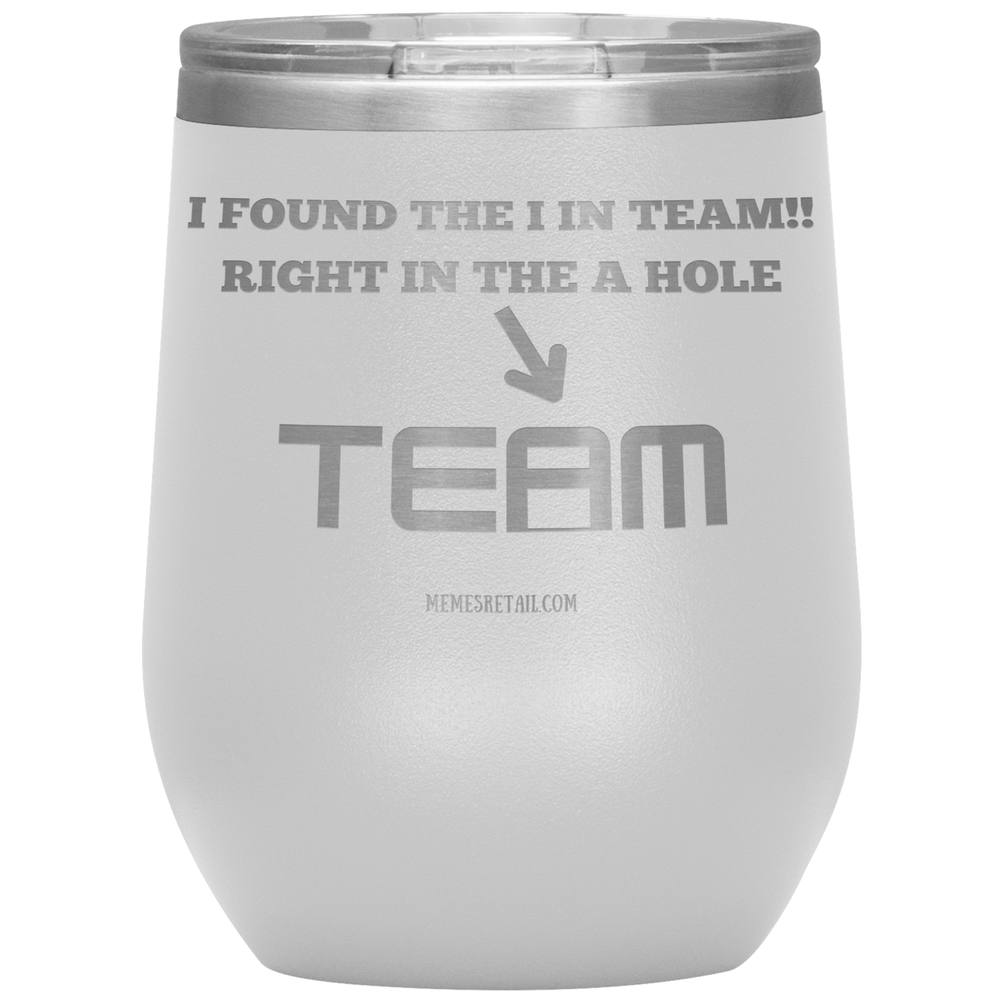 I Found the 'I' in Team, It's right in the 'A' Hole! Tumblers