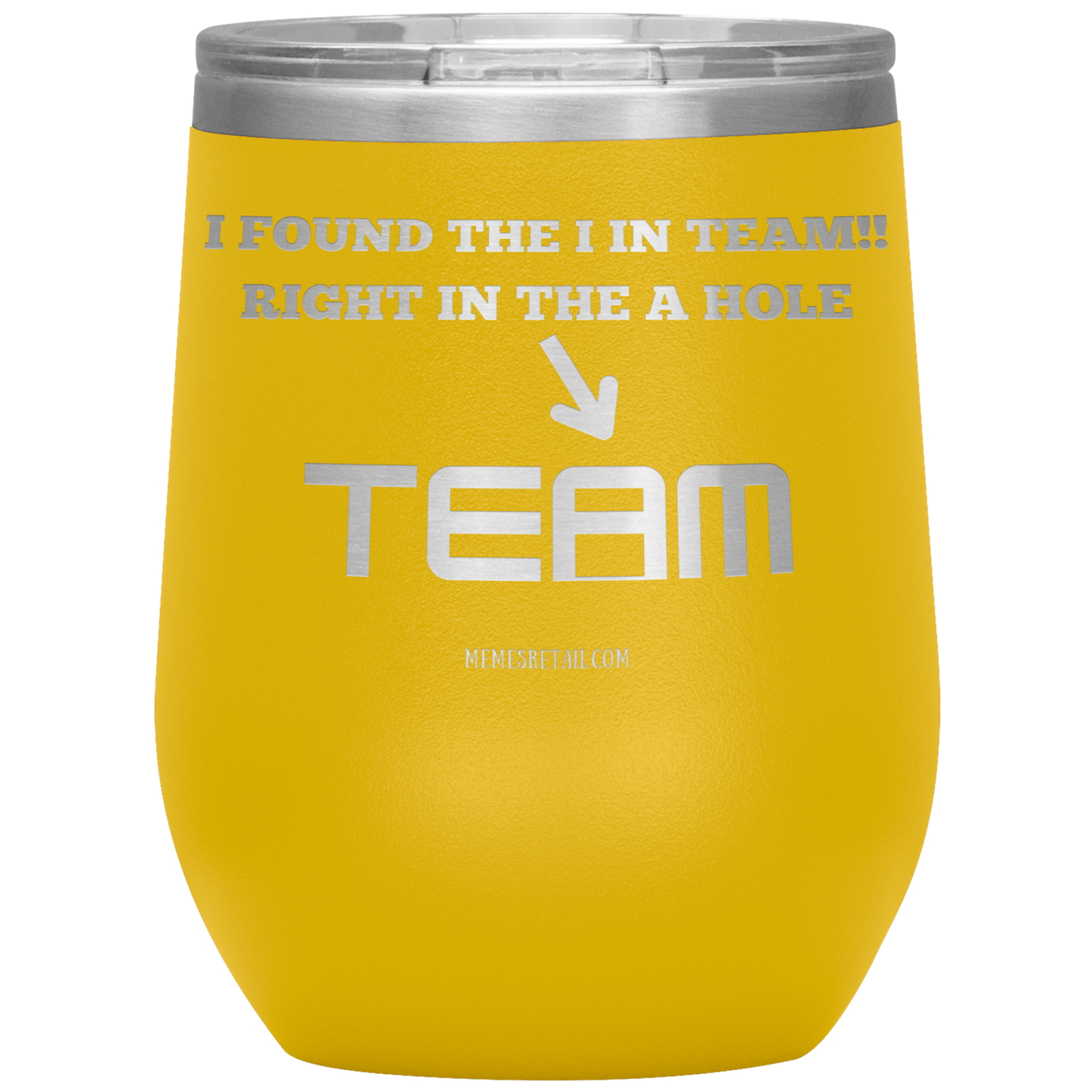 I Found the 'I' in Team, It's right in the 'A' Hole! Tumblers