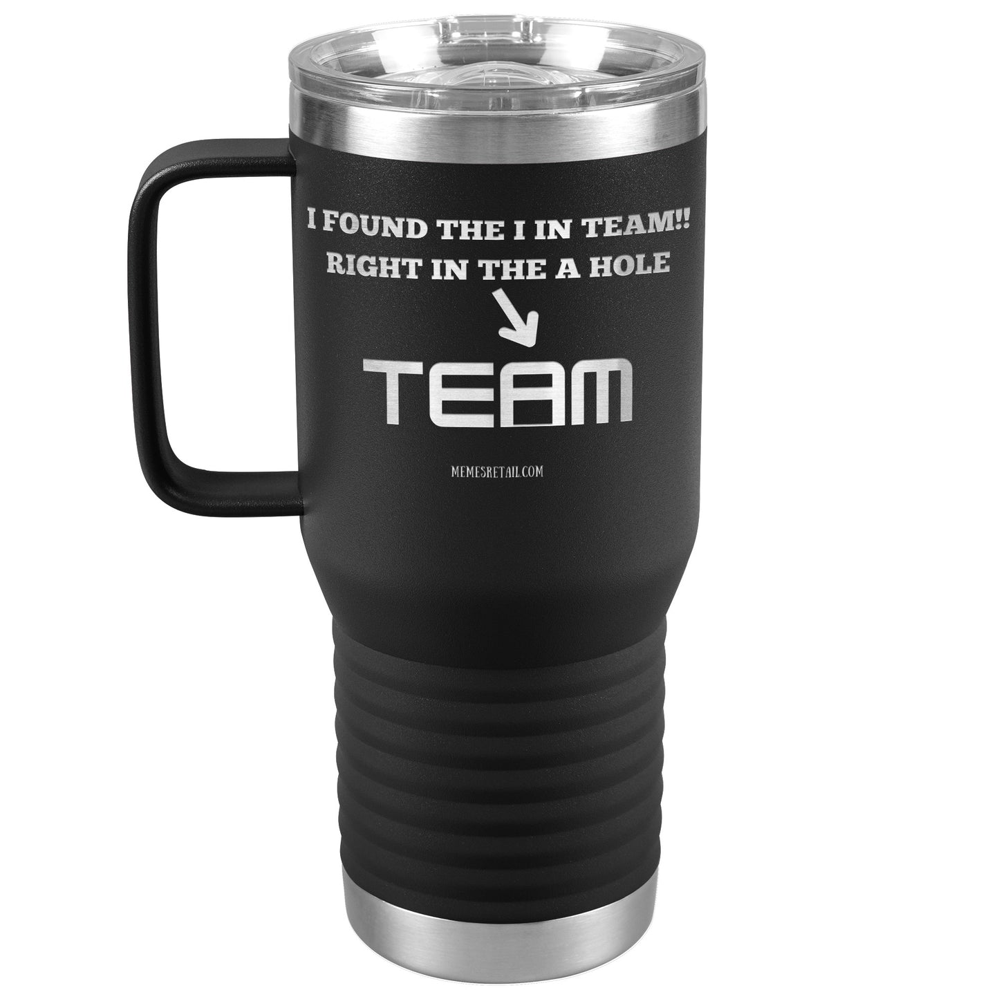 I Found the 'I' in Team, It's right in the 'A' Hole! Tumblers