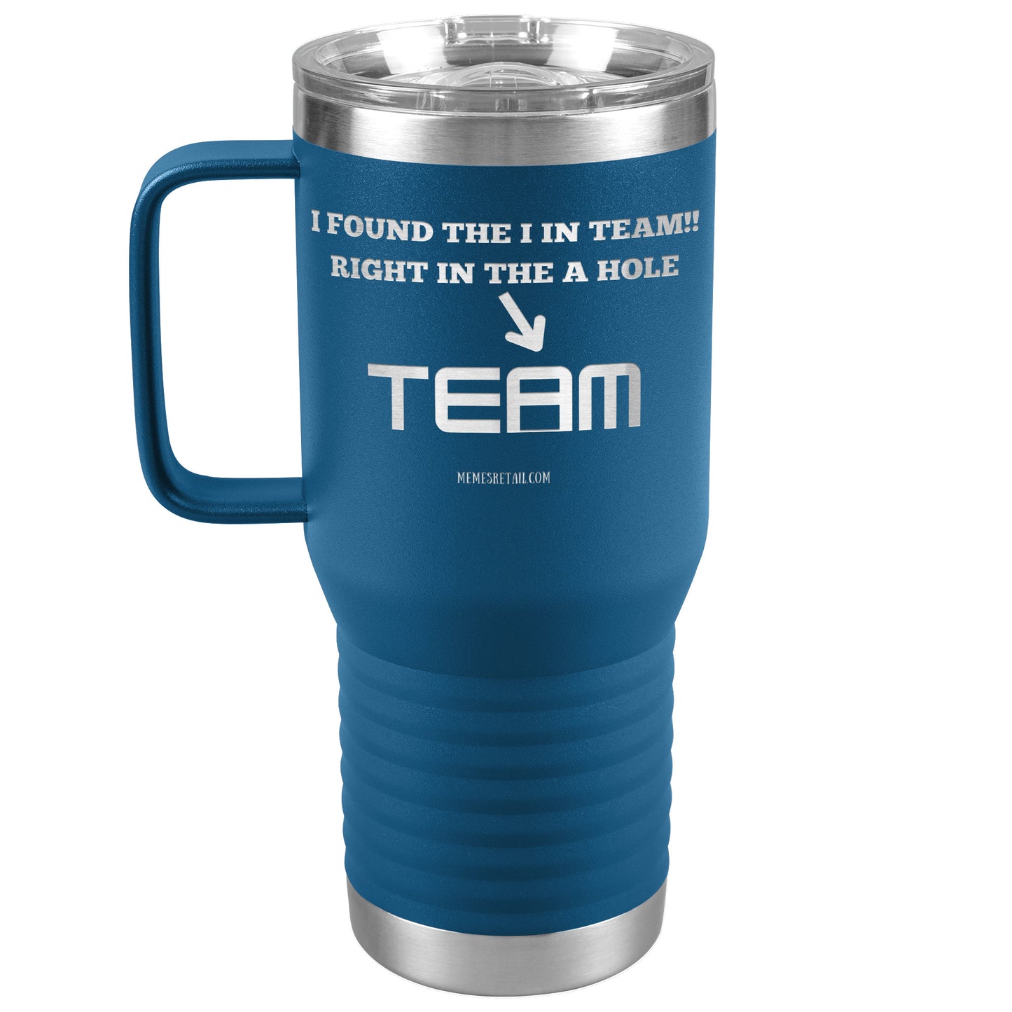 I Found the 'I' in Team, It's right in the 'A' Hole! Tumblers