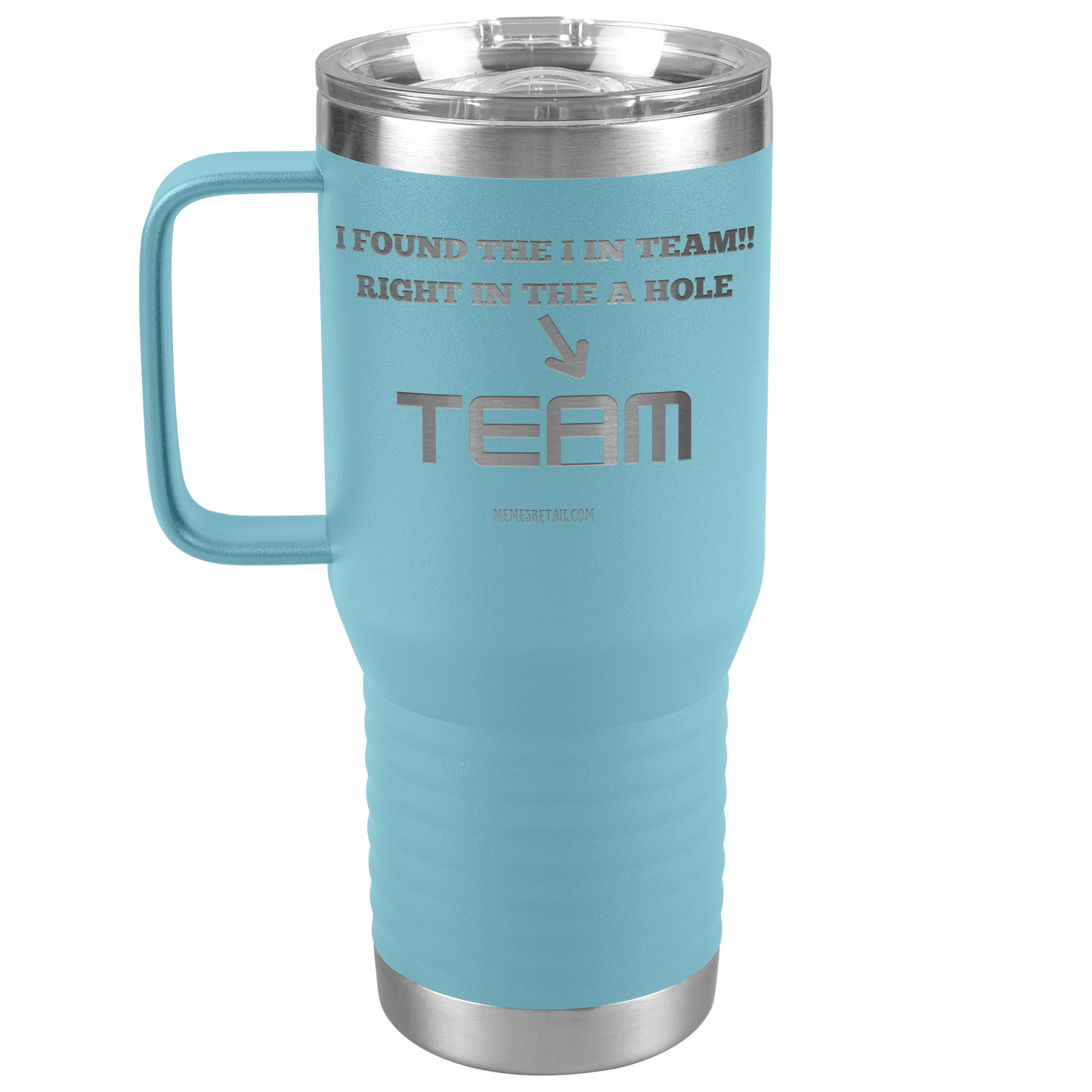I Found the 'I' in Team, It's right in the 'A' Hole! Tumblers