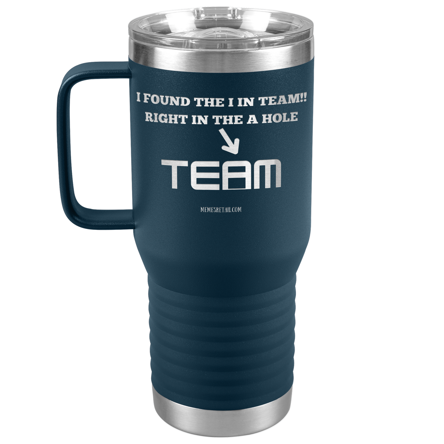I Found the 'I' in Team, It's right in the 'A' Hole! Tumblers
