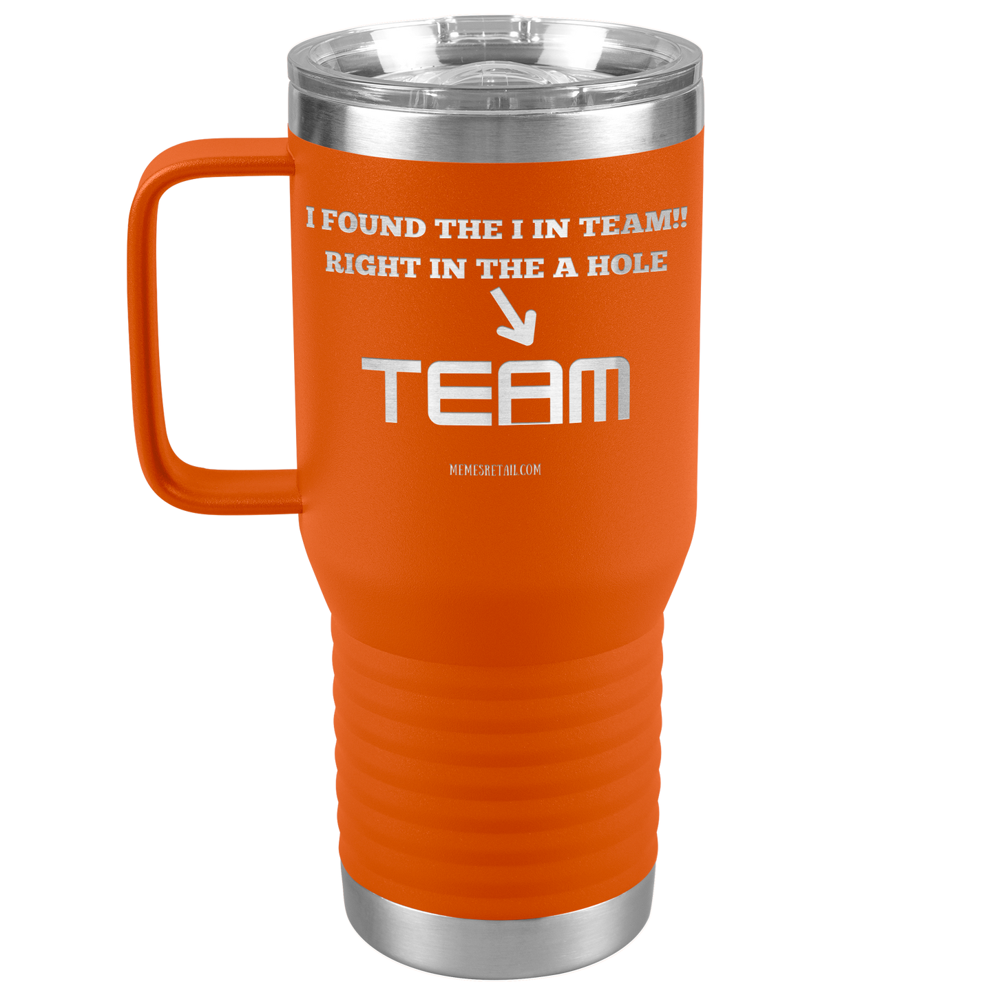 I Found the 'I' in Team, It's right in the 'A' Hole! Tumblers