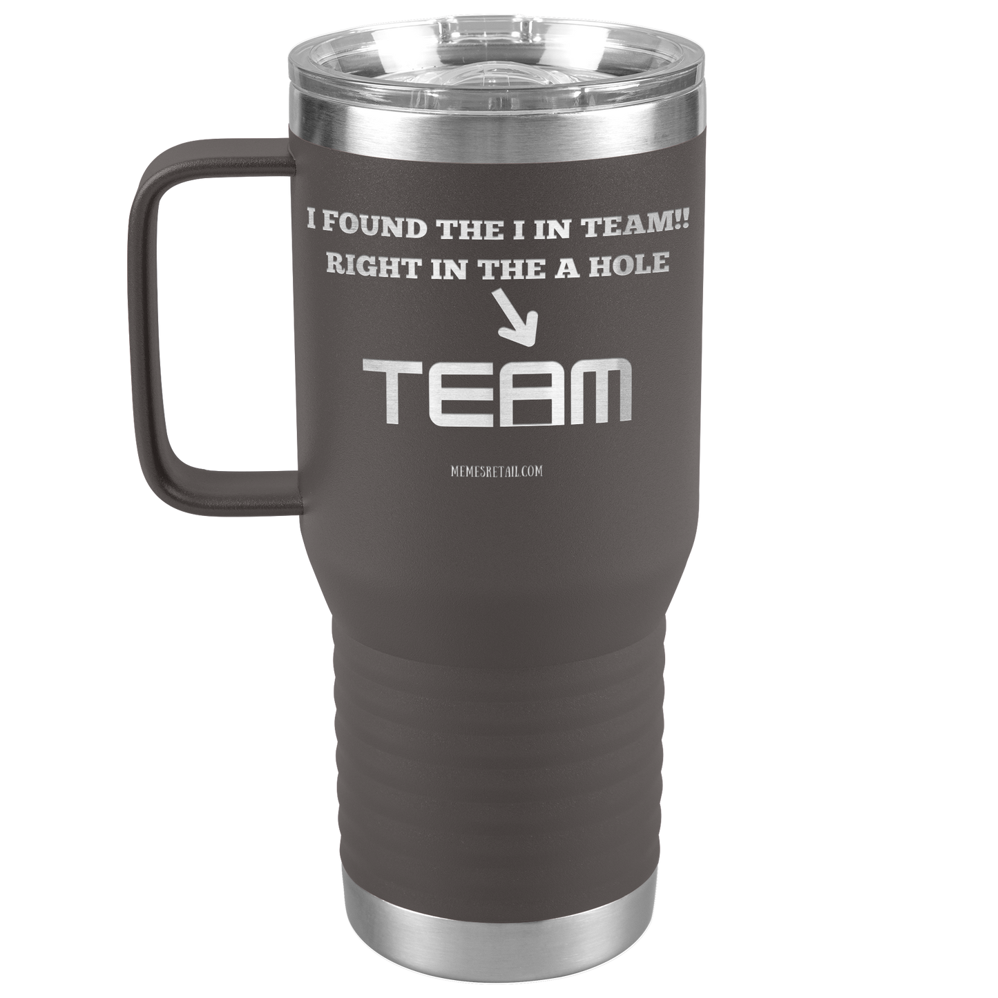I Found the 'I' in Team, It's right in the 'A' Hole! Tumblers
