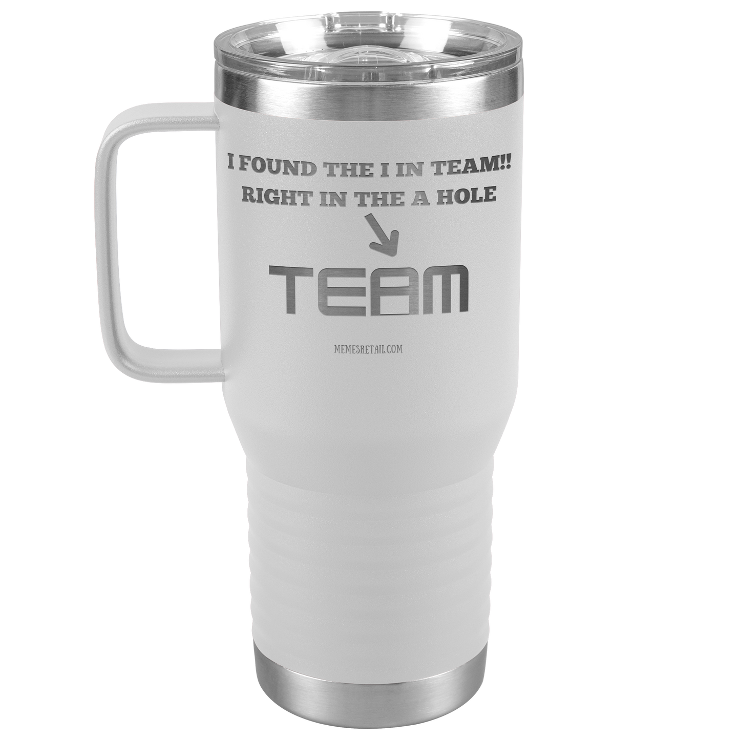 I Found the 'I' in Team, It's right in the 'A' Hole! Tumblers