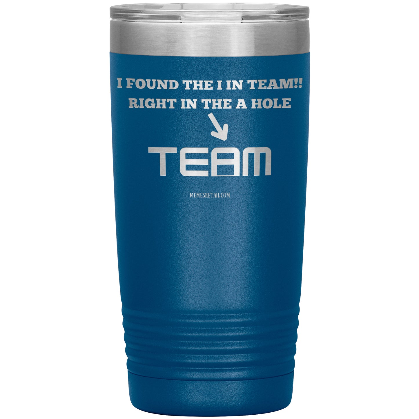 I Found the 'I' in Team, It's right in the 'A' Hole! Tumblers