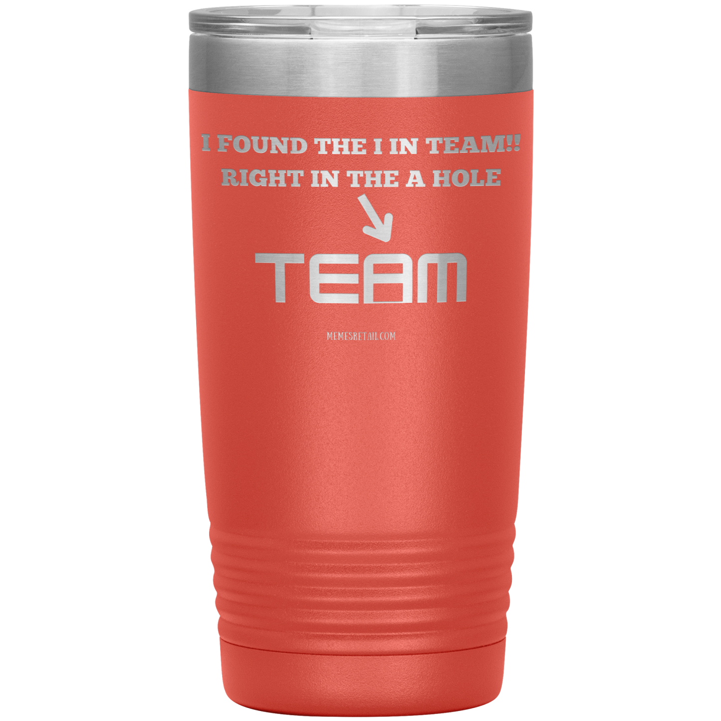 I Found the 'I' in Team, It's right in the 'A' Hole! Tumblers