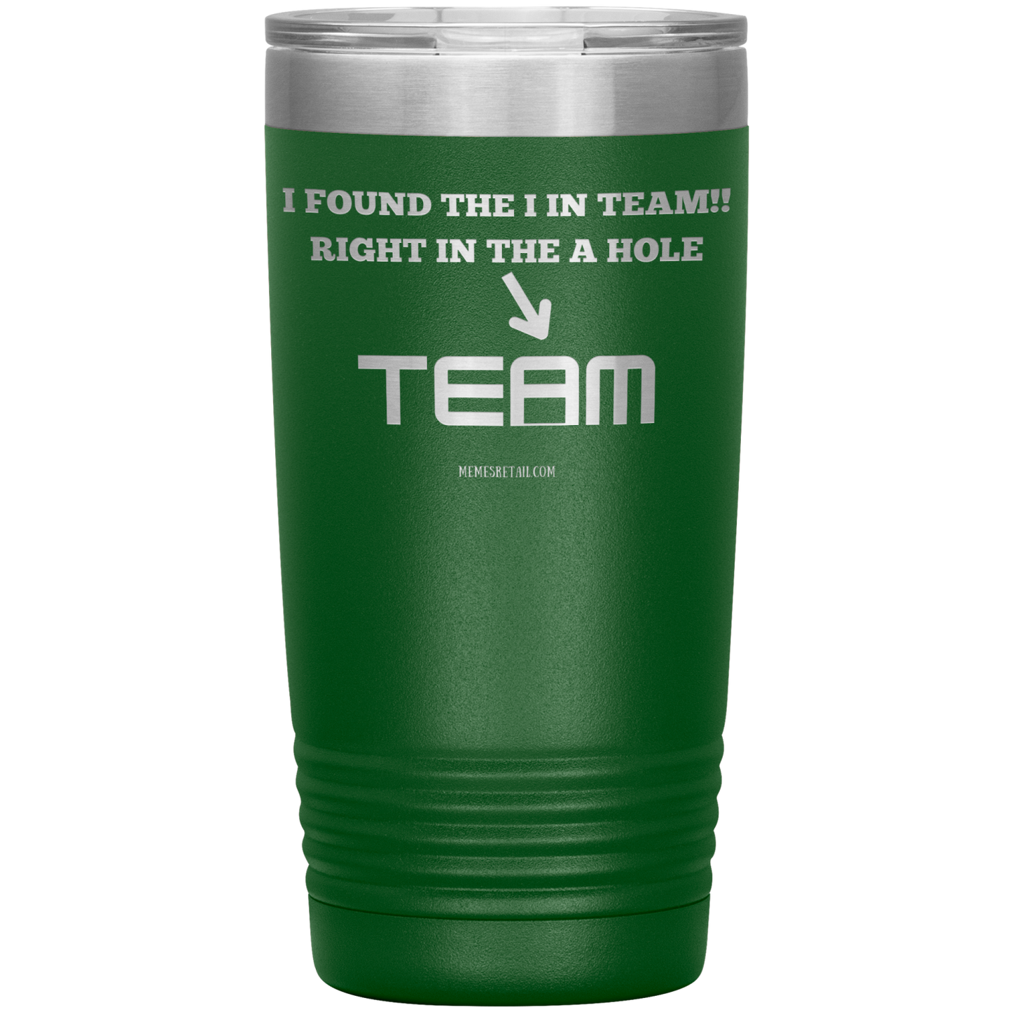 I Found the 'I' in Team, It's right in the 'A' Hole! Tumblers