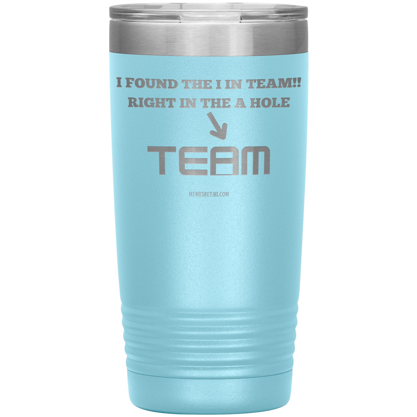 I Found the 'I' in Team, It's right in the 'A' Hole! Tumblers