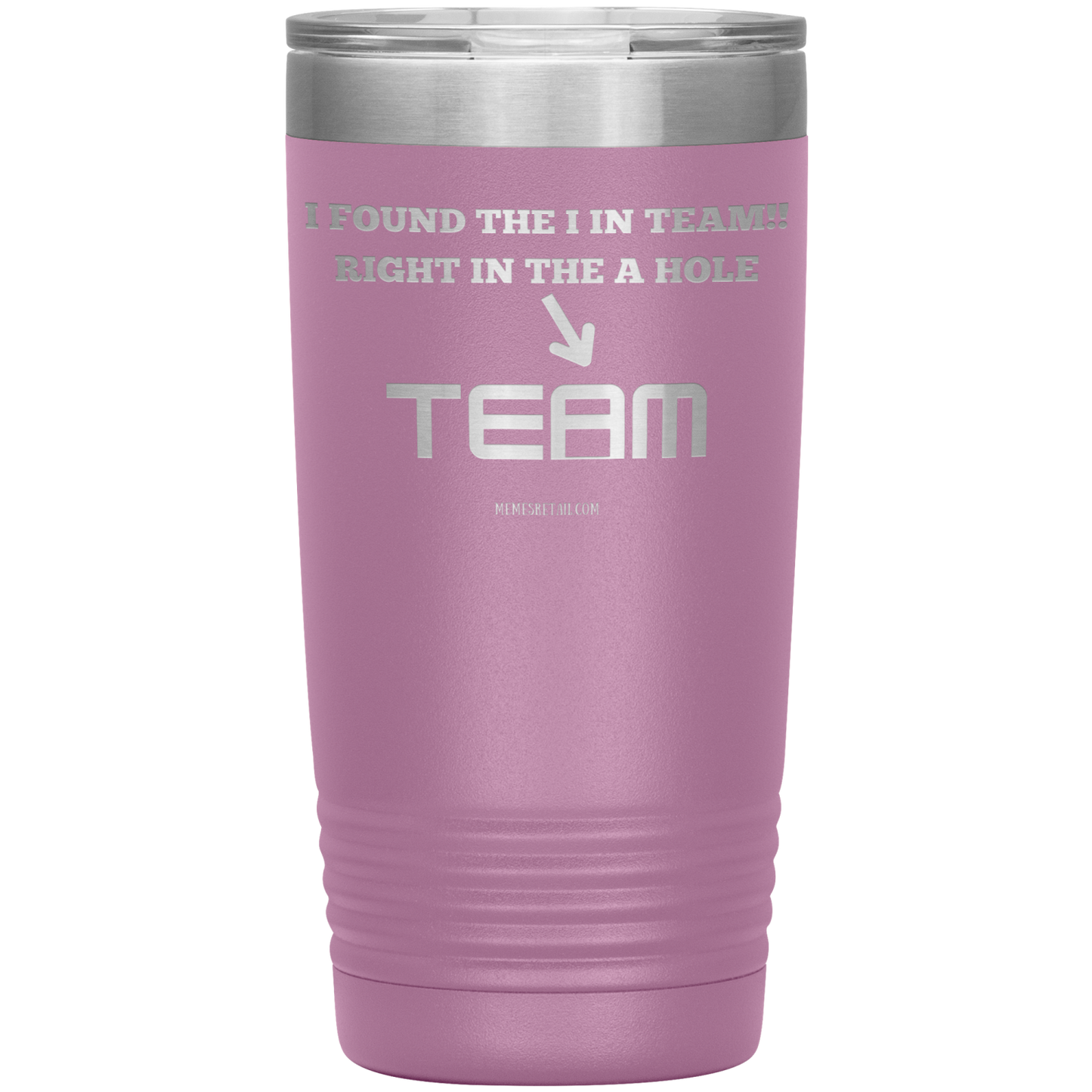 I Found the 'I' in Team, It's right in the 'A' Hole! Tumblers