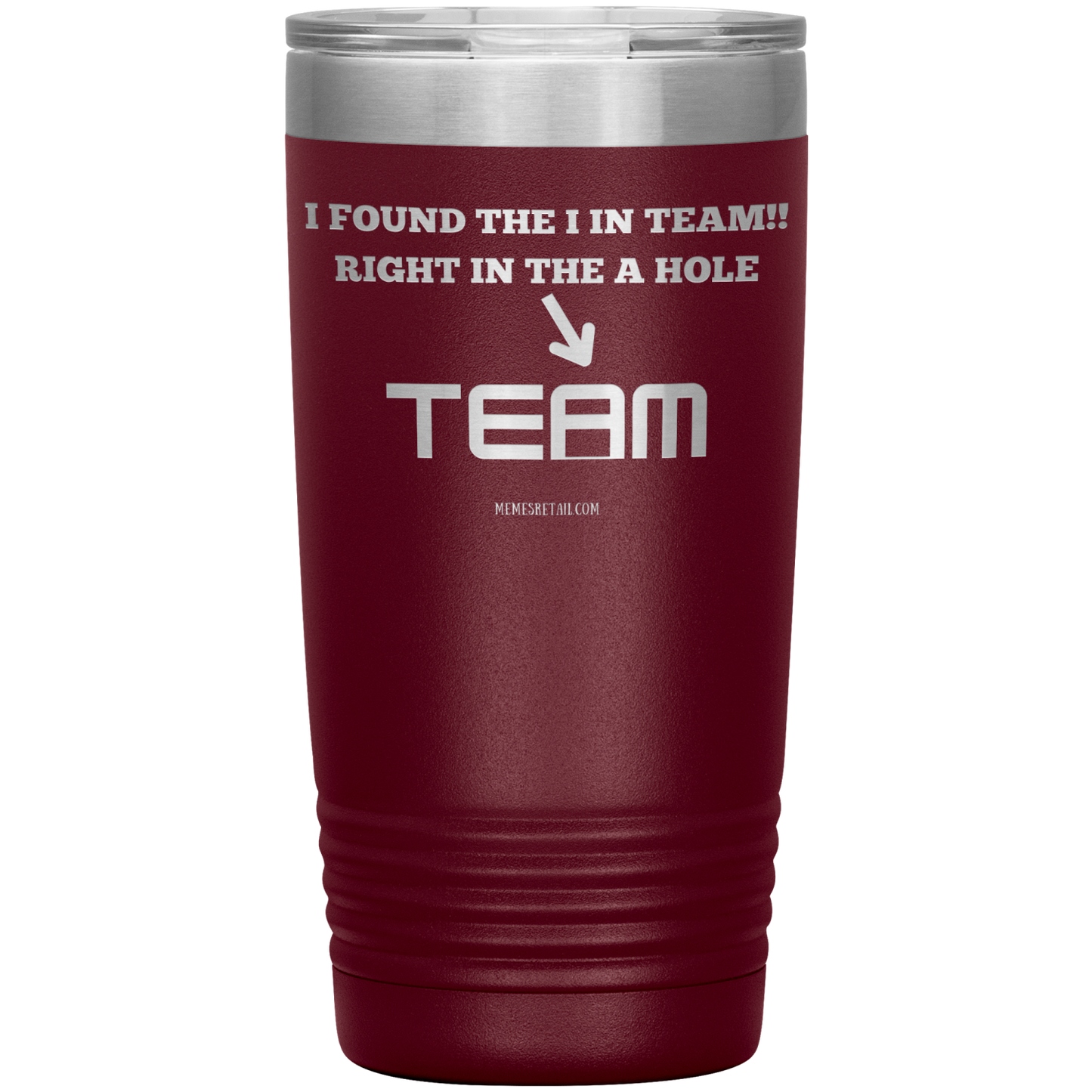 I Found the 'I' in Team, It's right in the 'A' Hole! Tumblers