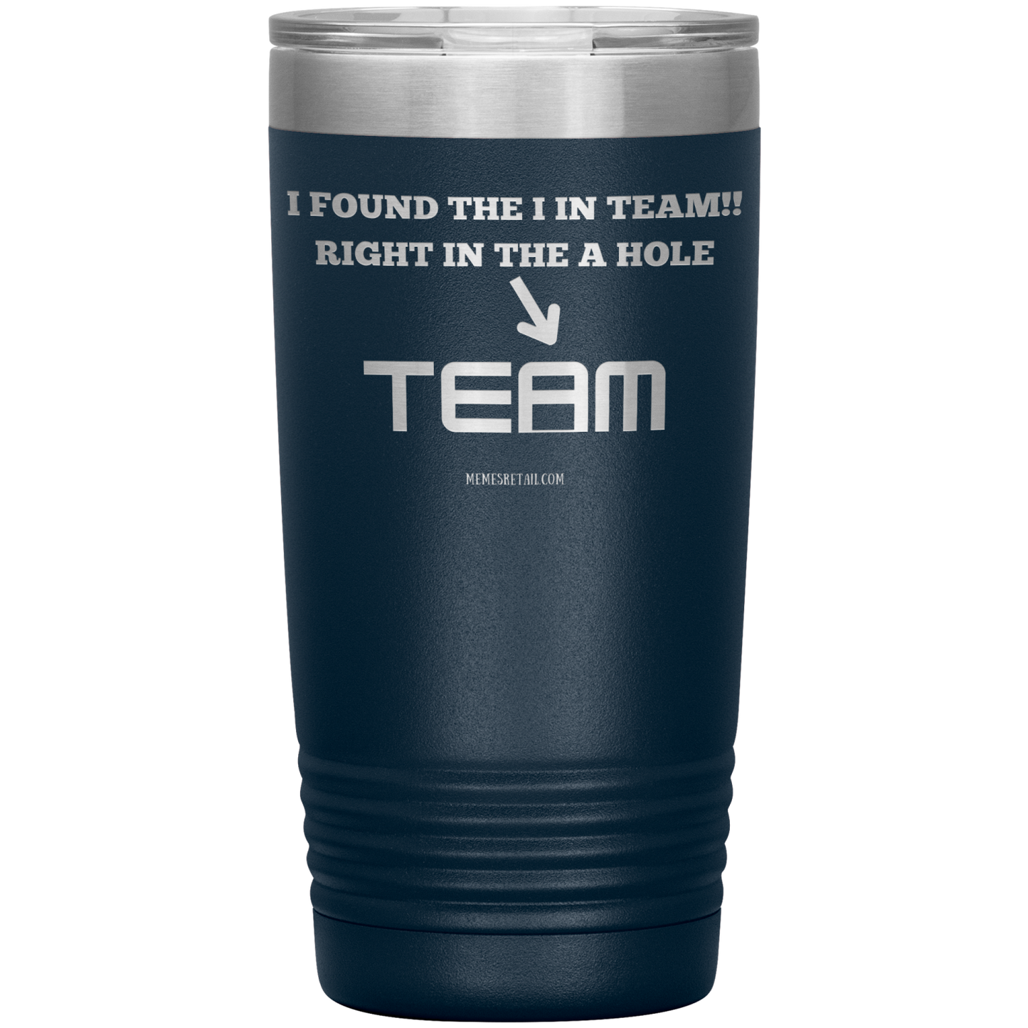 I Found the 'I' in Team, It's right in the 'A' Hole! Tumblers