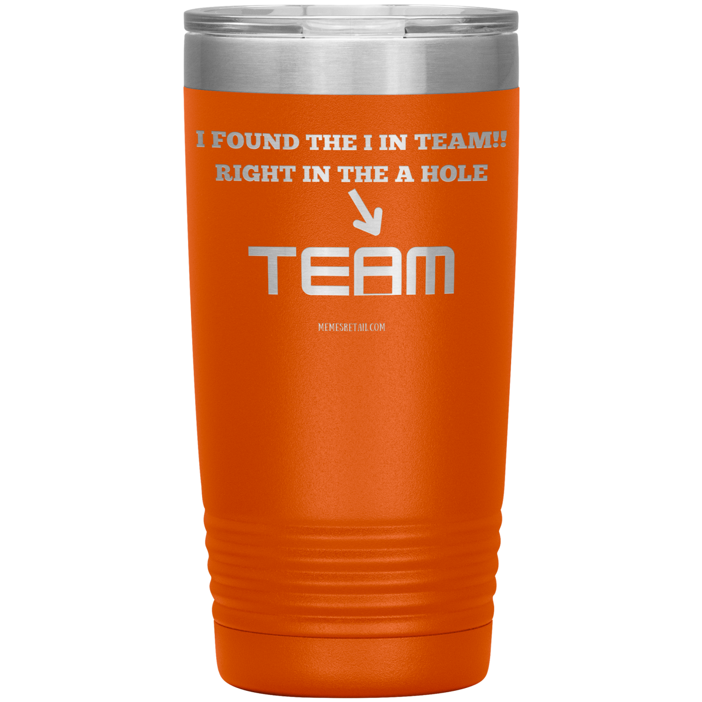 I Found the 'I' in Team, It's right in the 'A' Hole! Tumblers