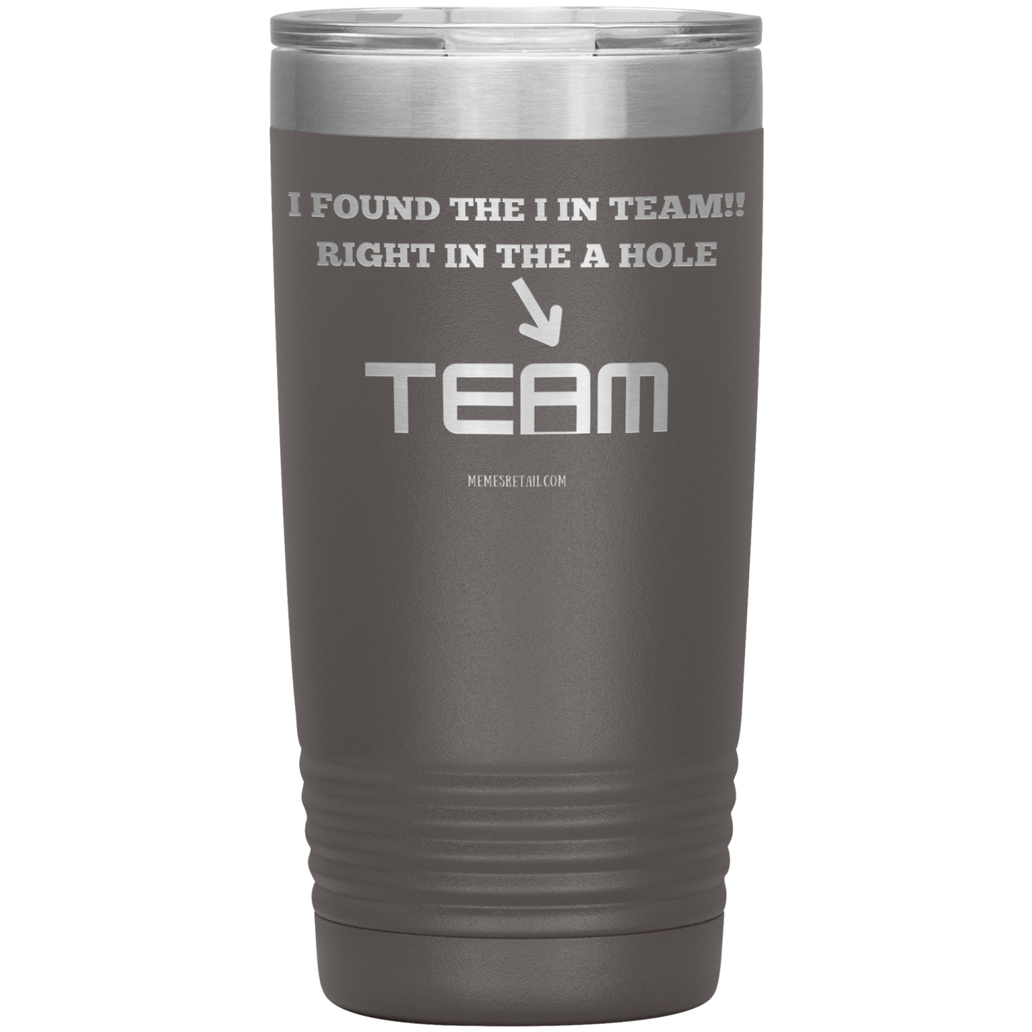 I Found the 'I' in Team, It's right in the 'A' Hole! Tumblers