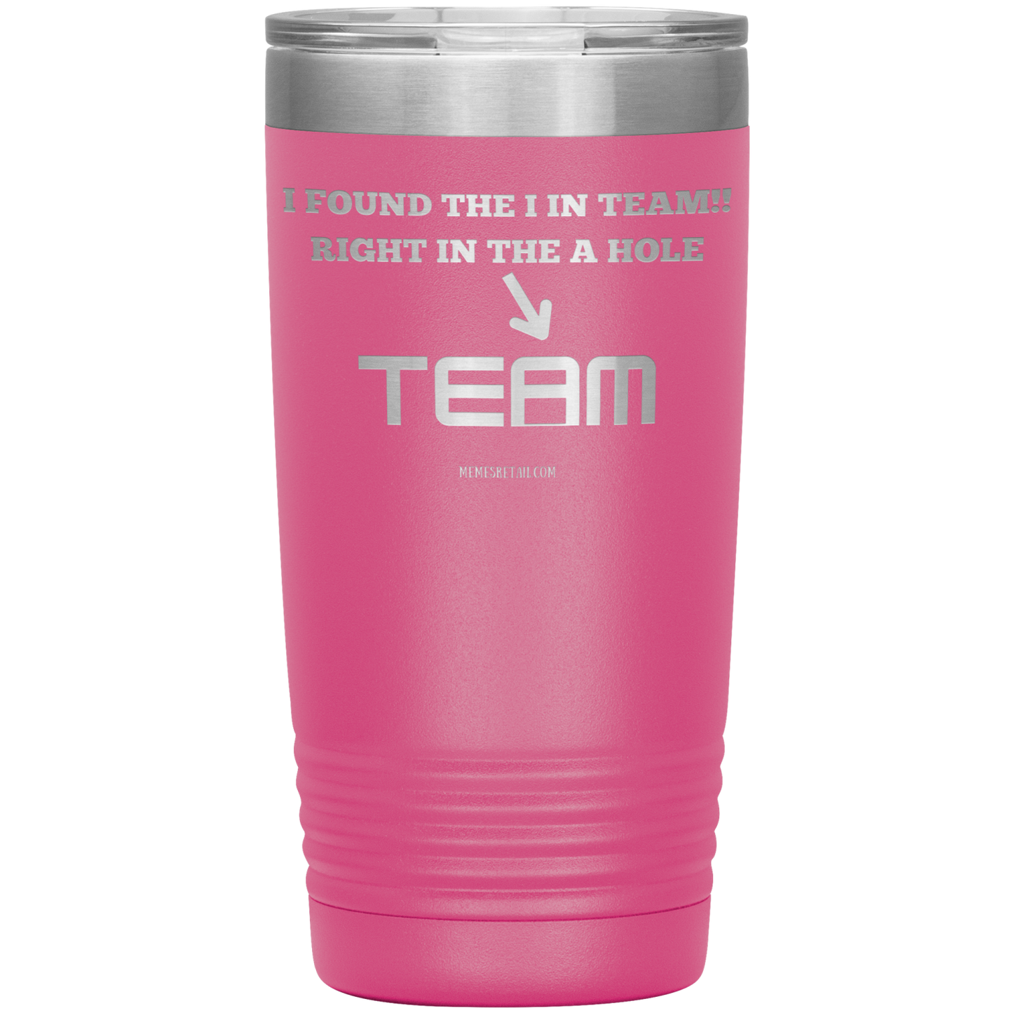 I Found the 'I' in Team, It's right in the 'A' Hole! Tumblers