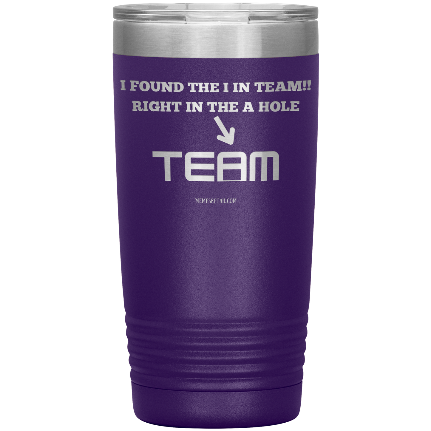 I Found the 'I' in Team, It's right in the 'A' Hole! Tumblers