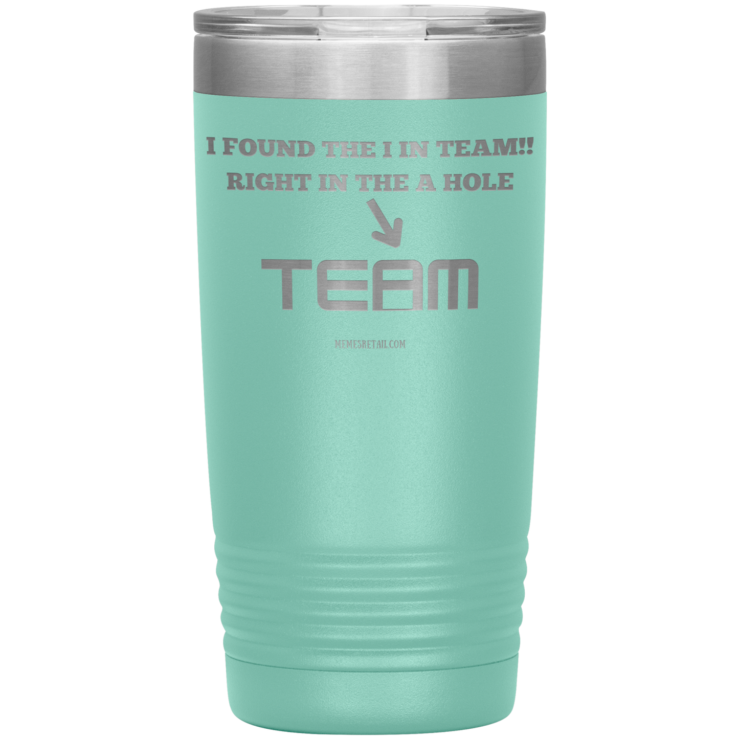 I Found the 'I' in Team, It's right in the 'A' Hole! Tumblers