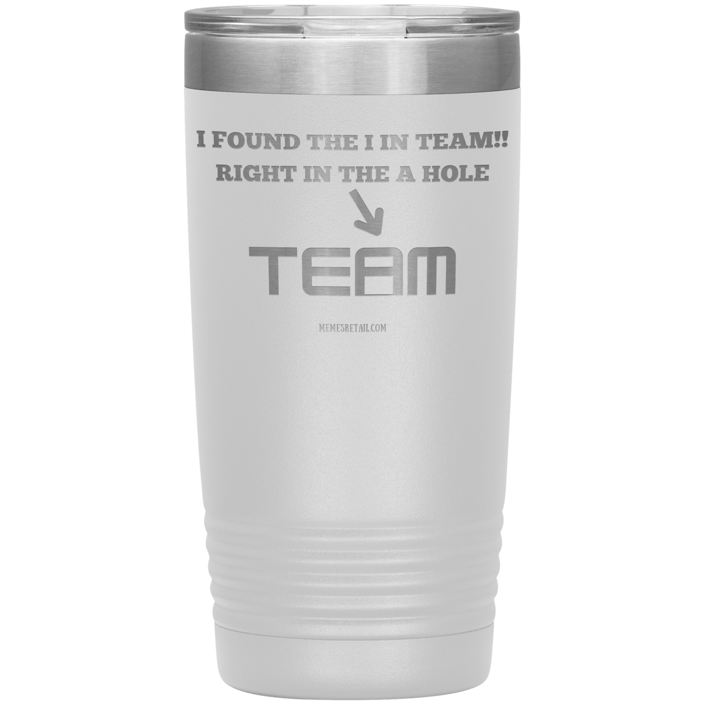 I Found the 'I' in Team, It's right in the 'A' Hole! Tumblers
